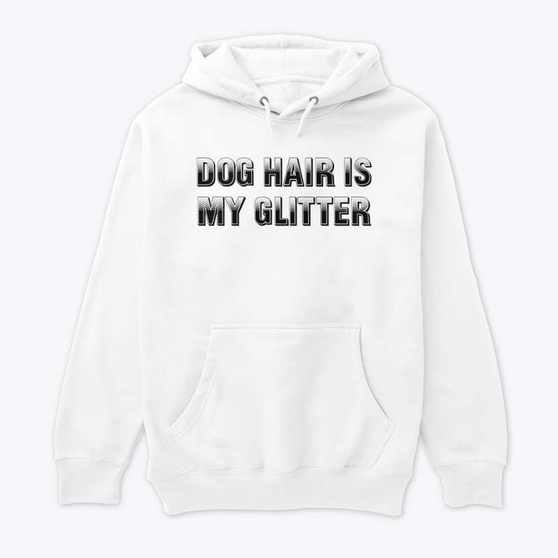 Dog Hair Is My Glitter