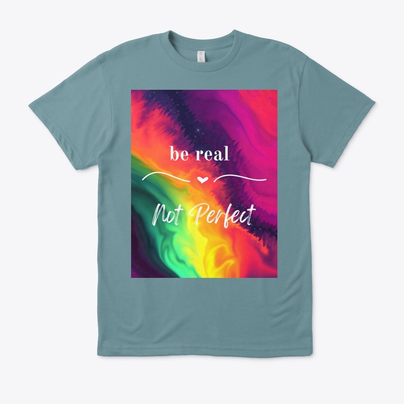 be real Not perfect