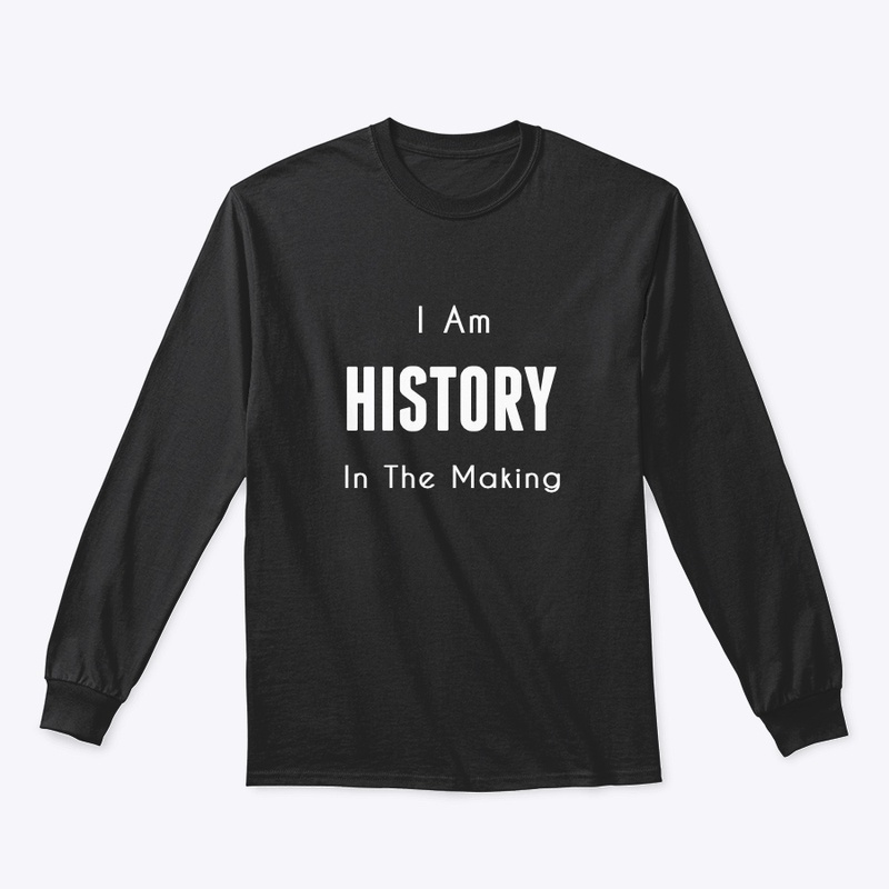 I Am HISTORY In The Making