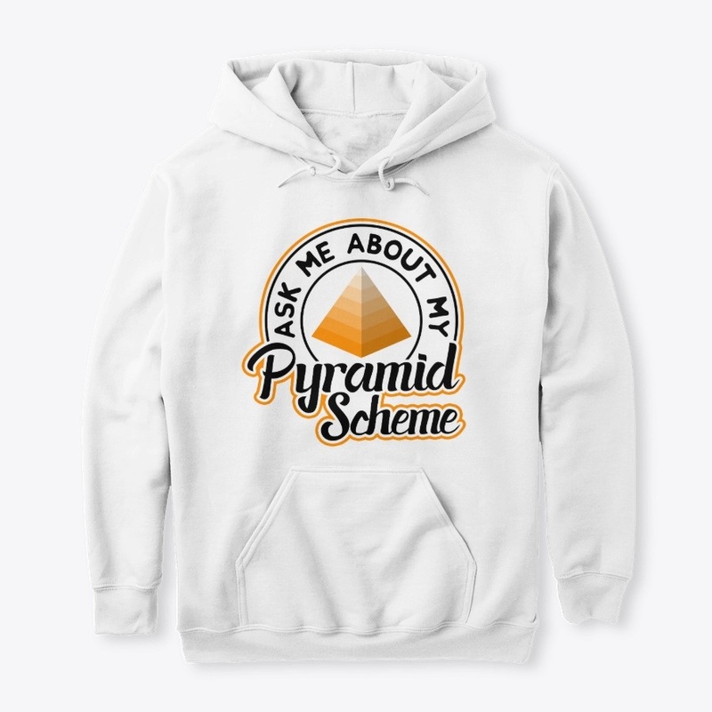 Ask me About My Pyramid Scheme 2 White