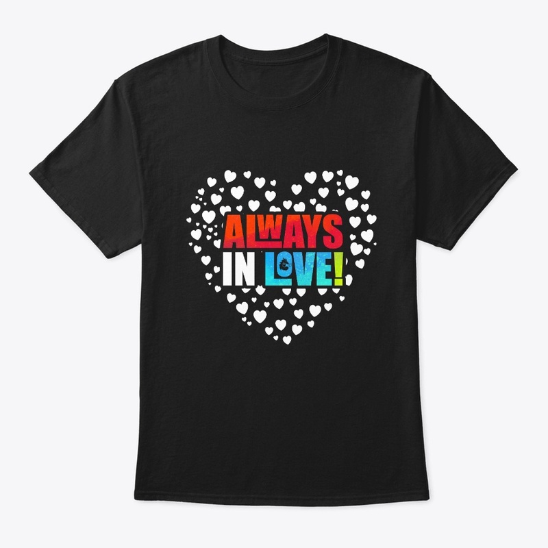Cute T-Shirt Always In Love