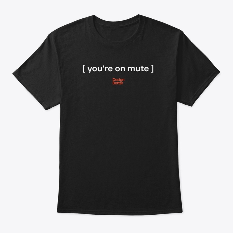Design Better: You're on mute