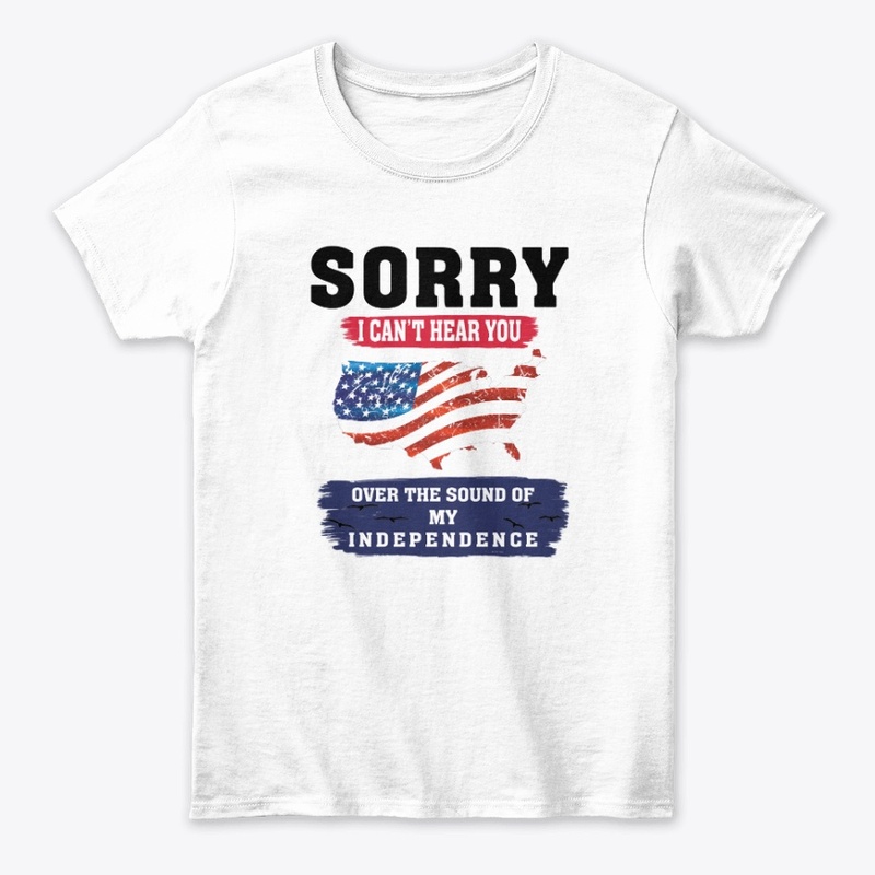 SORRY I CAN'T HEAR YOU T-SHIRT