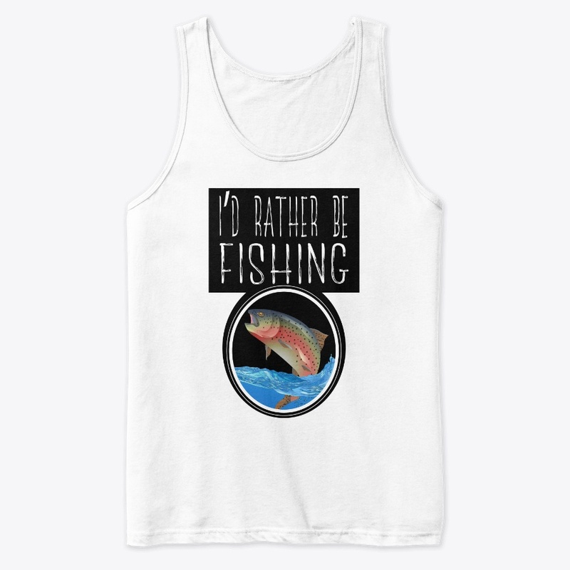  I'D RATHER BE FISHING | TROUT FISHING