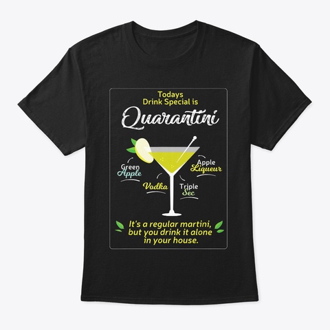 Todays Drink Special Is The Quarantini  Black T-Shirt Front