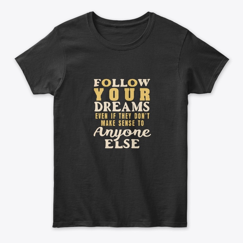 Follow your dreams T-shirt