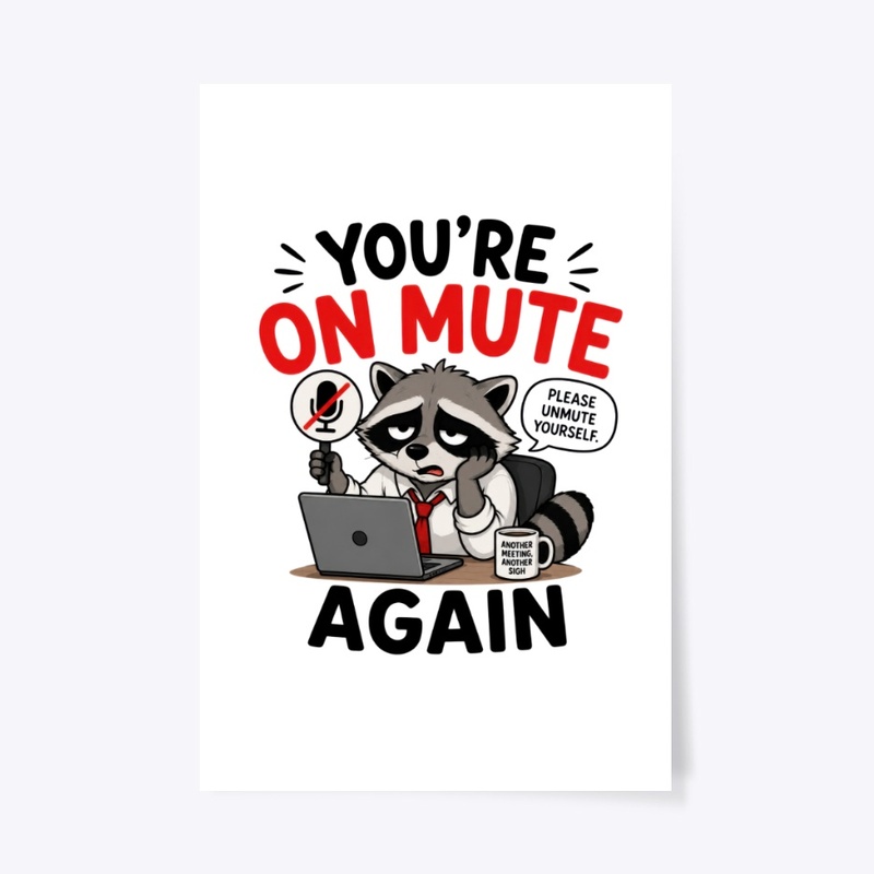 You’re On Mute Again