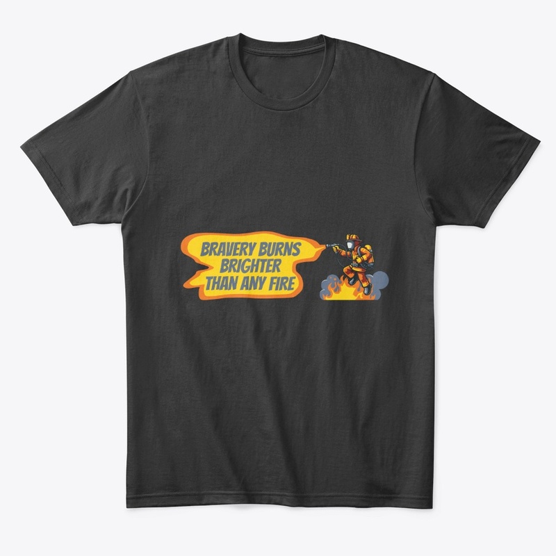bravery burns brighter - firefighter