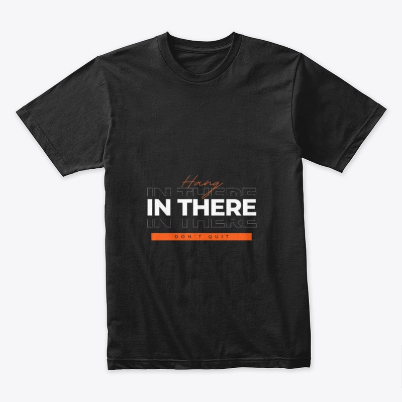 Print Design: Hang In There Don't Quit 