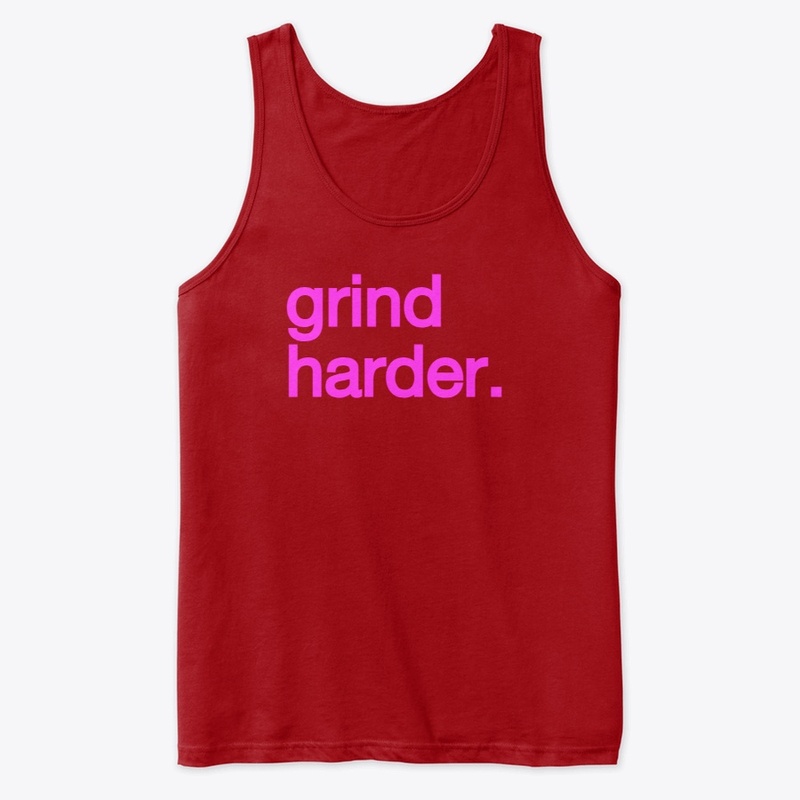 GRIND HARDER.