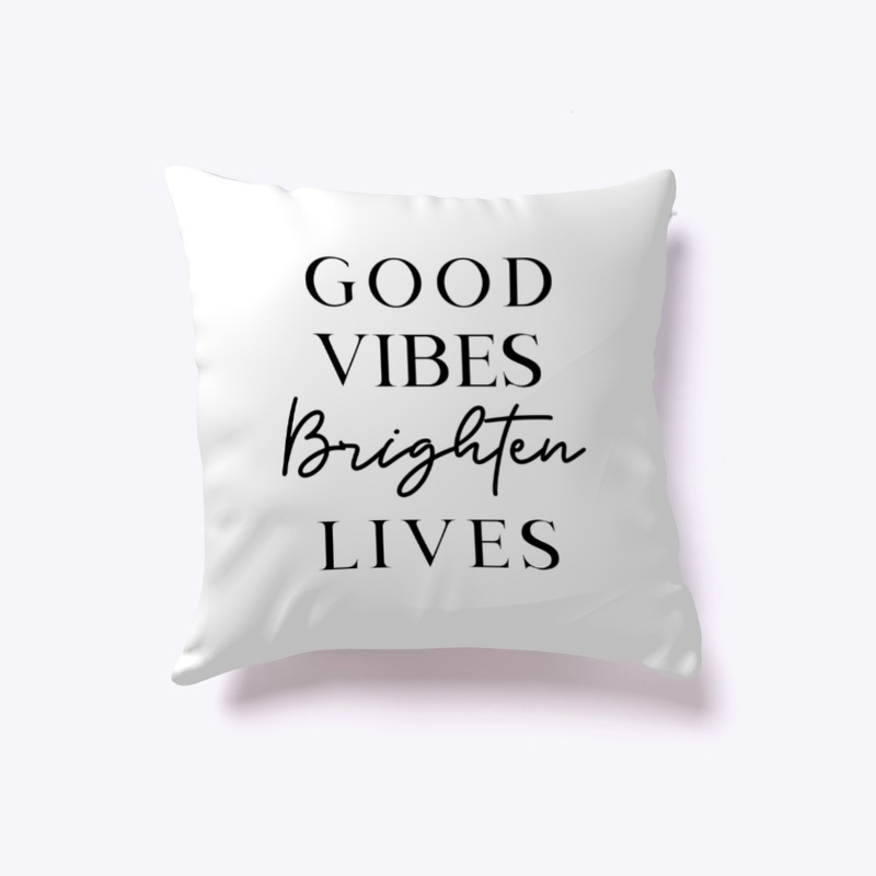 Good Vibes Brighten Lives 