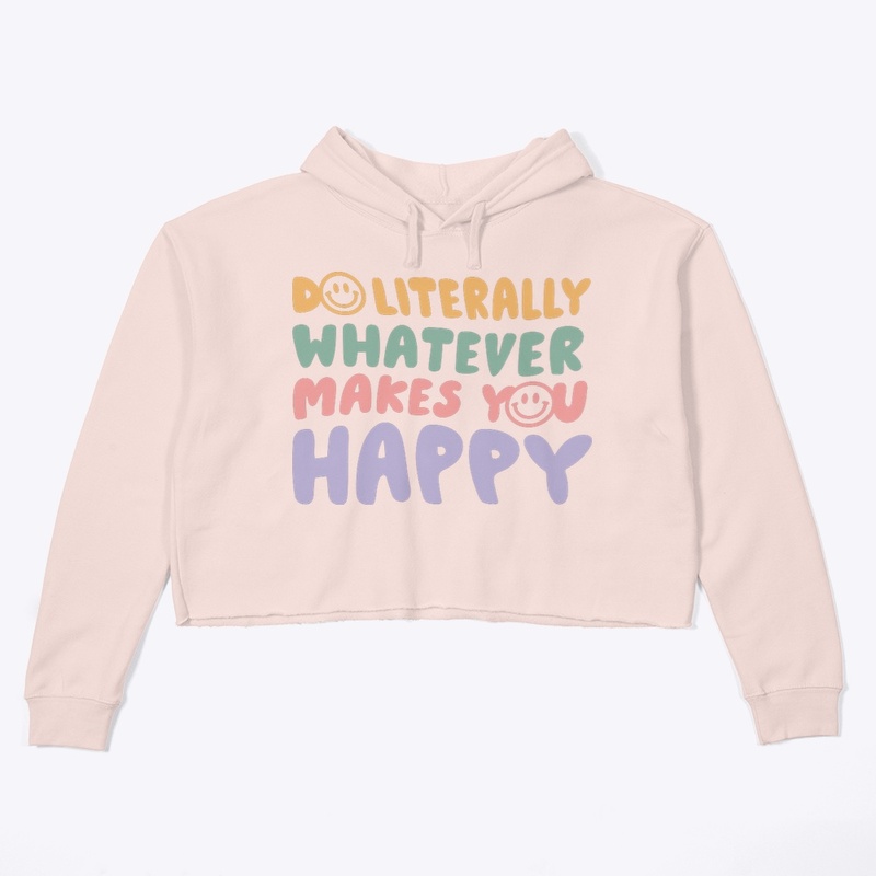 Do whatever makes you happy
