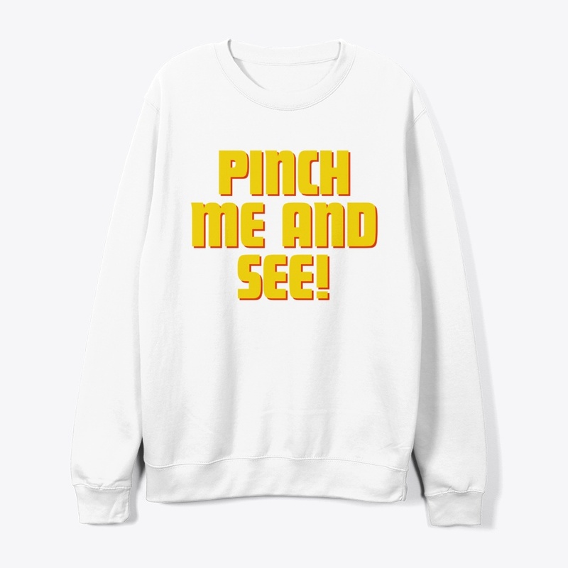 Pinch Me and See! T-Shirt Design