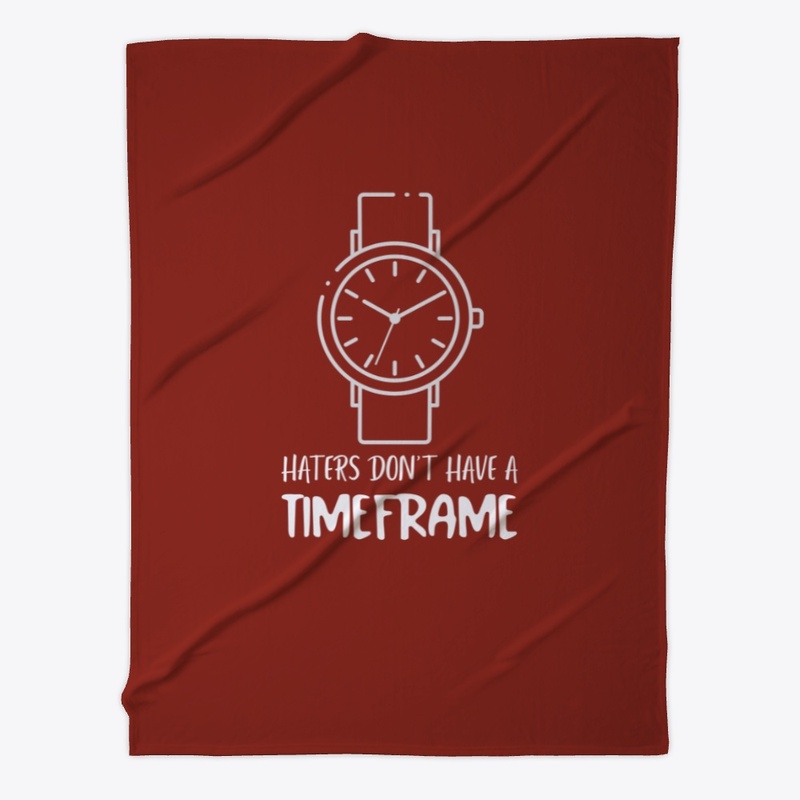 Haters Don't Have A Timeframe