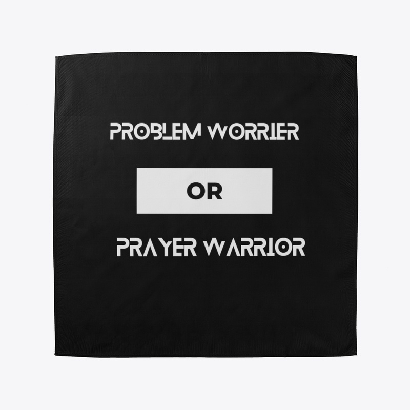 Problem worrier or prayer warrior 