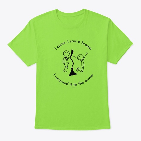 I Came I Saw A Broom I Returned It Lime T-Shirt Front