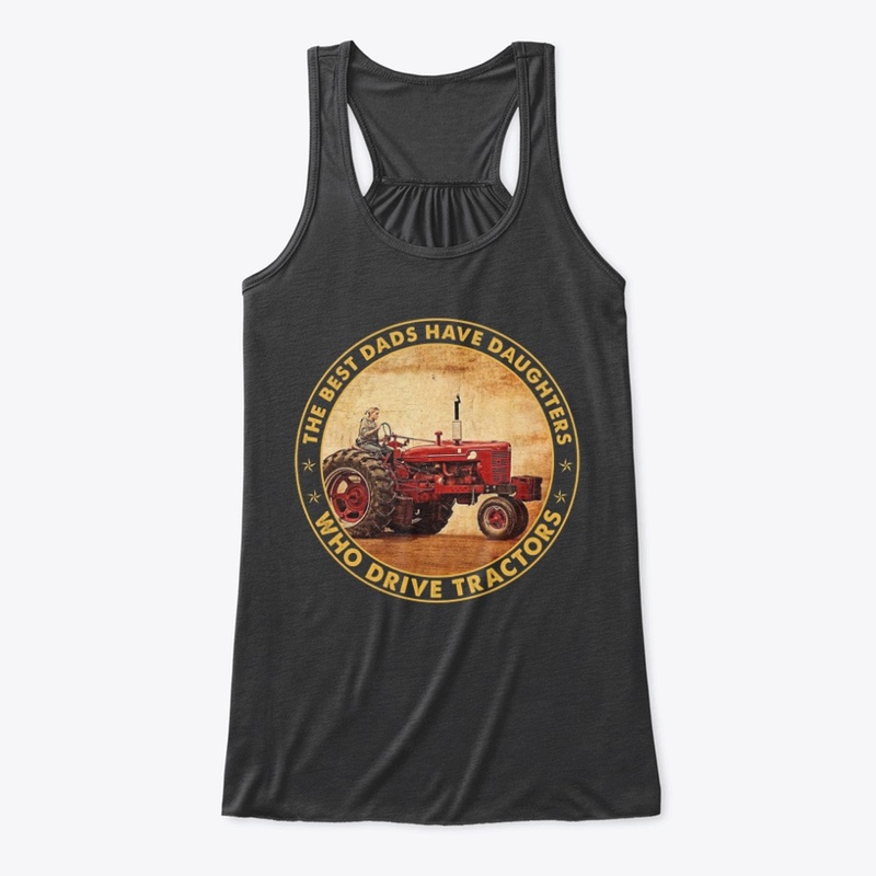 Best Dads Have Daughters Drive Tractor