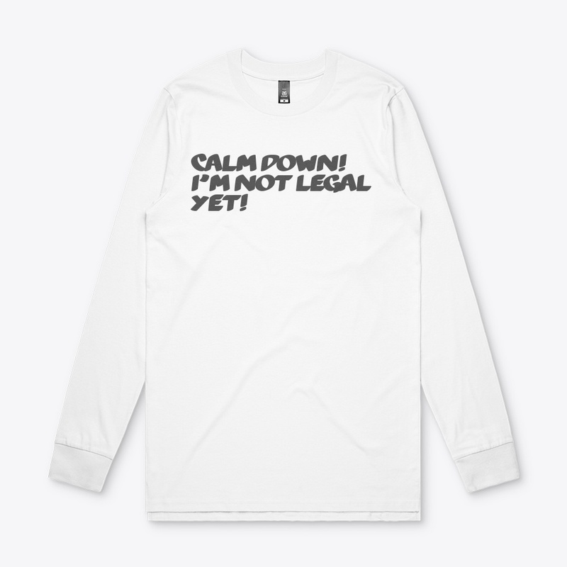 I'm not legal yet.