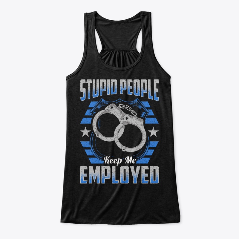 Stupid People Keep Me Employed