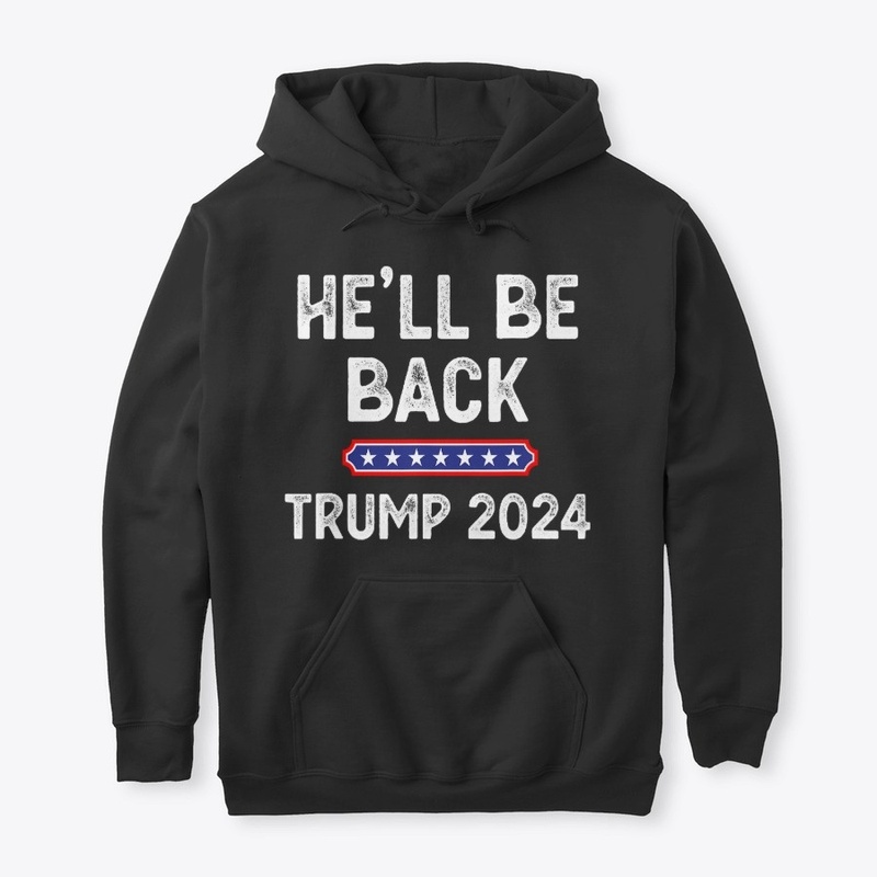 He’ll Be Back Trump 2024 Funny Donald 