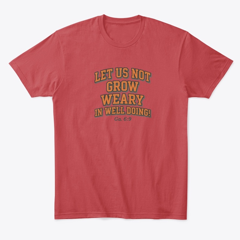 Let Us Not Grow Weary in Well Doing