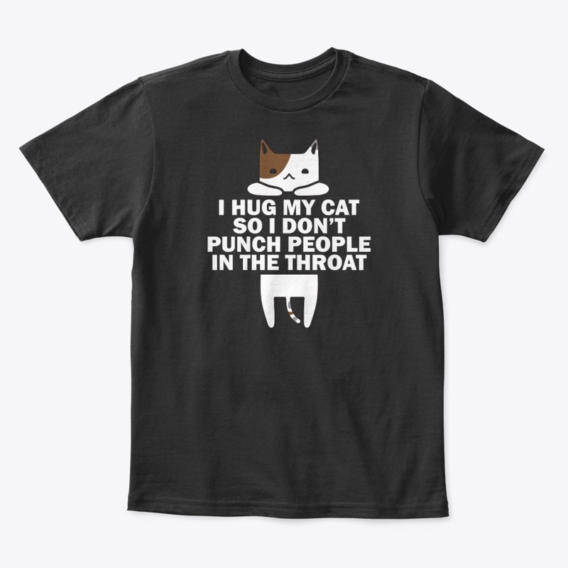 I Hug My Cat So I Don't Punch People