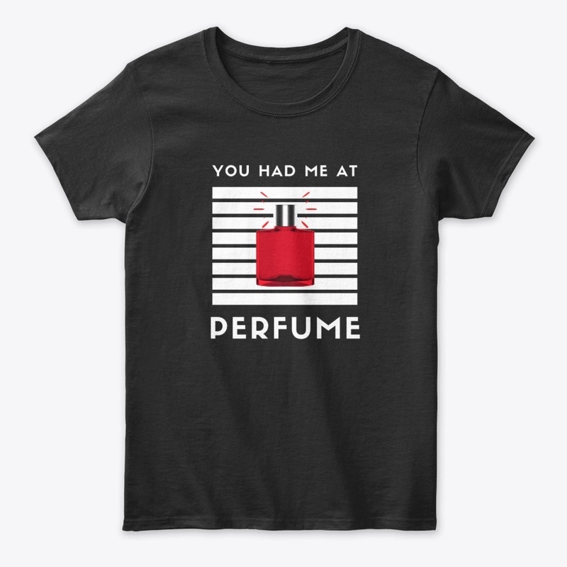 You Had Me At PERFUME Women's T-Shirt W