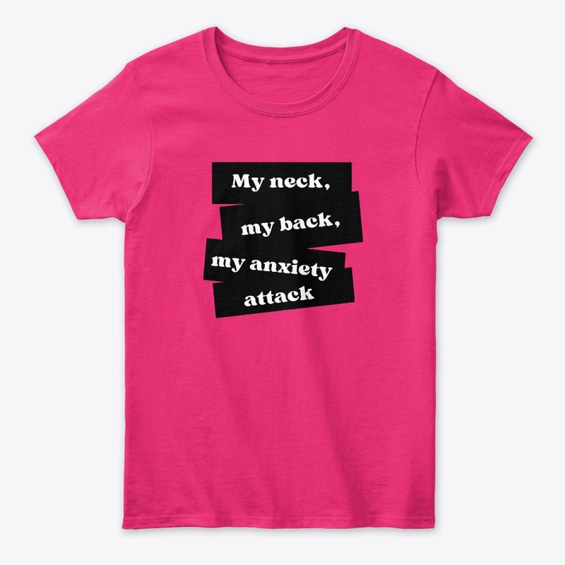 My neck, my back, my anxiety attack