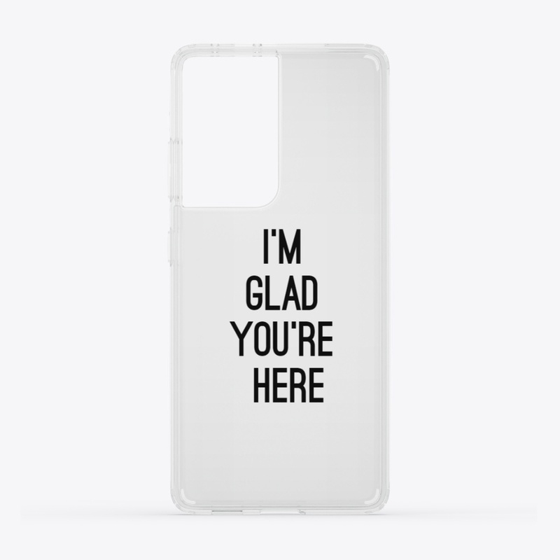 I'm Glad You're Here