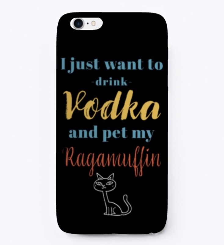 Drink Vodka and Pet My Ragamuffin Cat