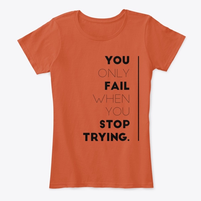 You Only Fail When You Stop Trying