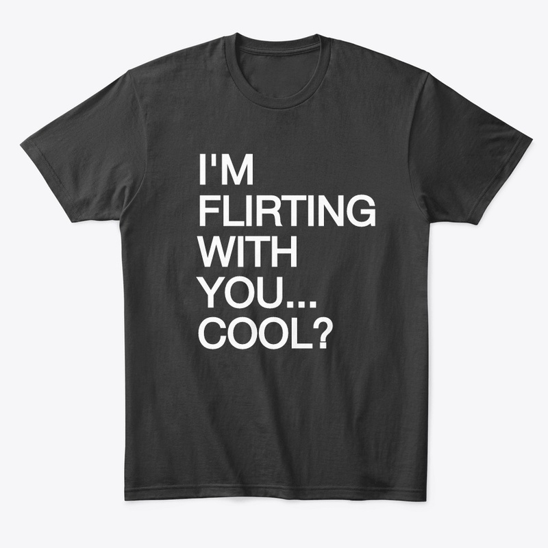 I'M FLIRTING WITH YOU... COOL?