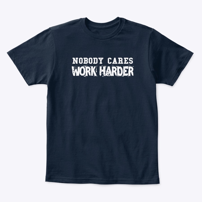 Nobody Cares Work Harder