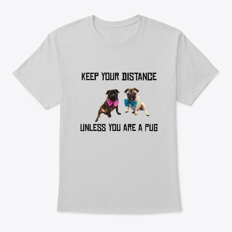 Distance Please, unless you are a Pug