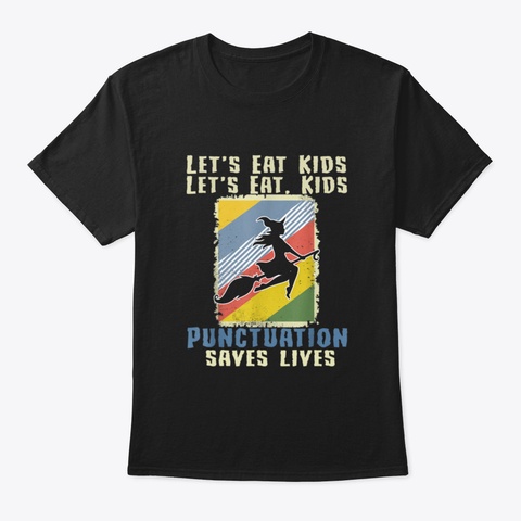 Lets Eat Kids Punctuation Saves Lives Fu Black T-Shirt Front