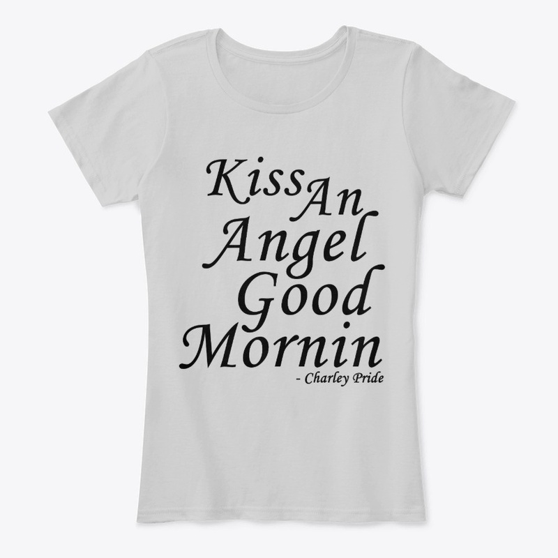 Kiss an angel good mornin -Charley Pride