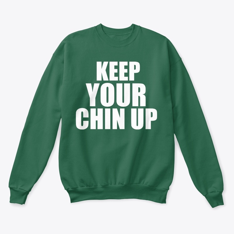 KEEP YOUR CHIN UP