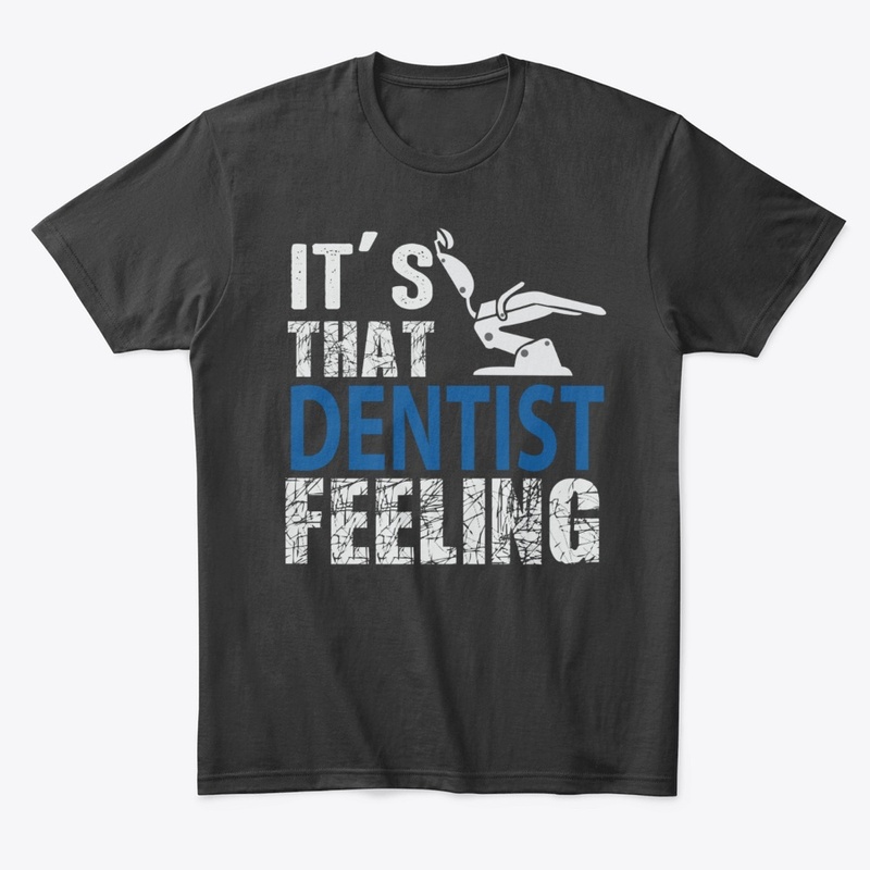 Unisex Its That Dentist Feeling 
