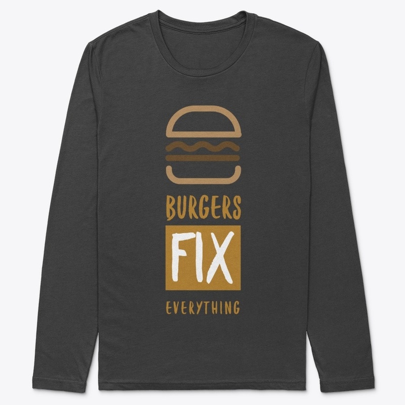Burgers Fix Everything!