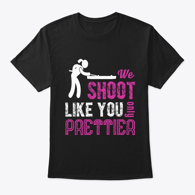 Shoot Pool Like You Only Prettier  Shirt