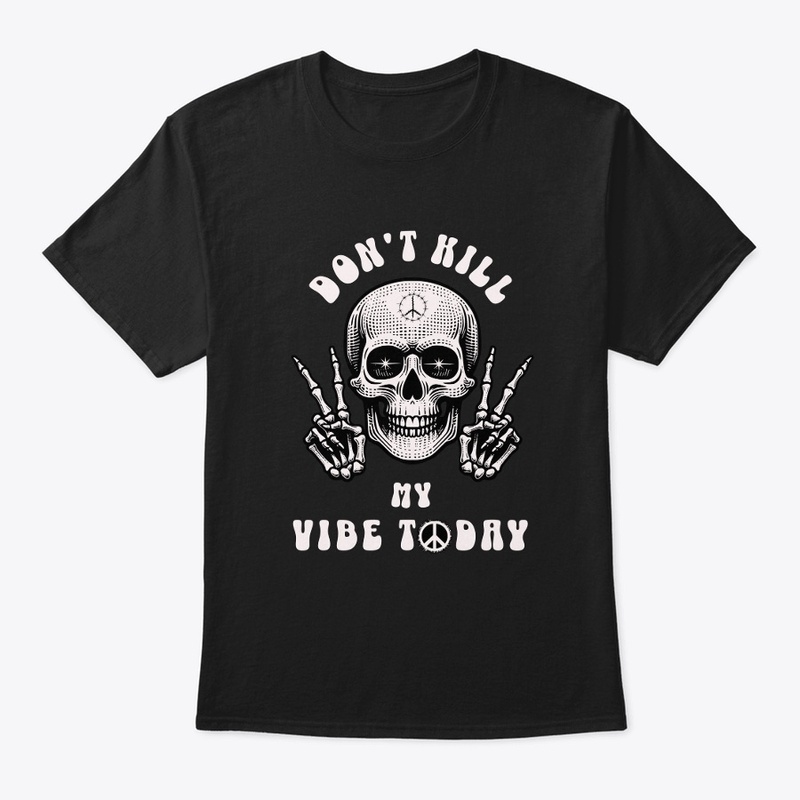 Don't Kill My Vibe Today Skeleton