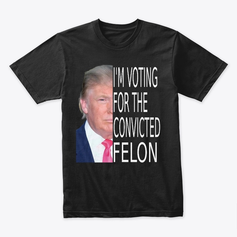 Trump 2024  I'm Voting Convicted Felon