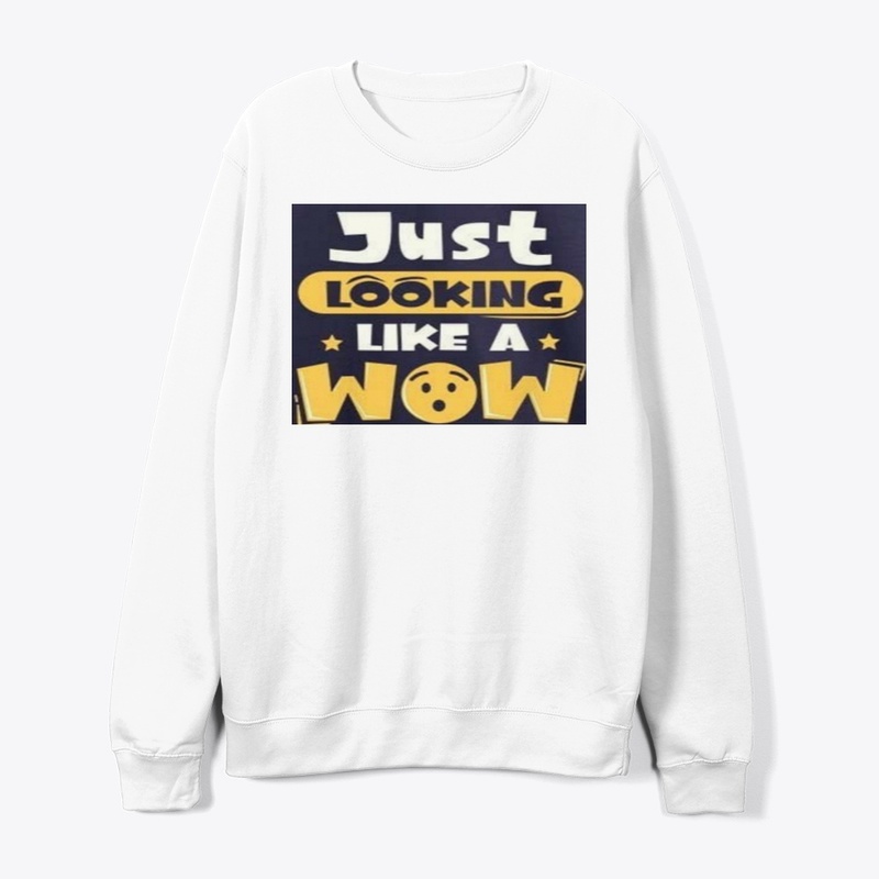 Just Looking like a wow