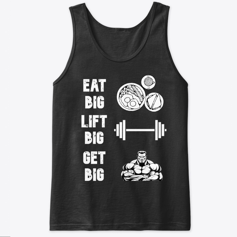 EAT BIG LIFT BIG GET BIG