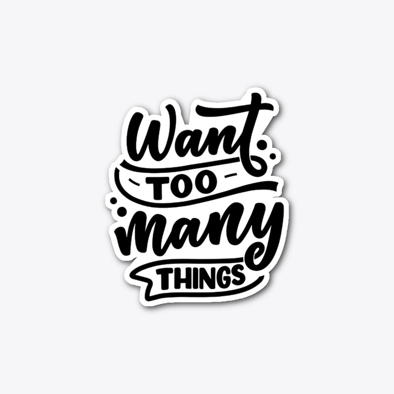 Want Too Many Things