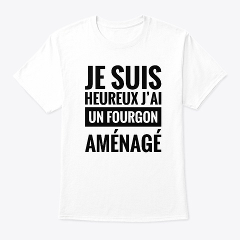 Je Suis Heureux J'ai Un Fourgon Aménagé White T-Shirt Front