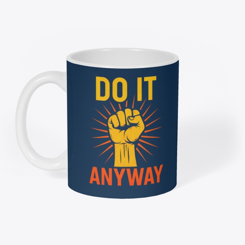 Do It Anyway – Fist Graphic Motivational