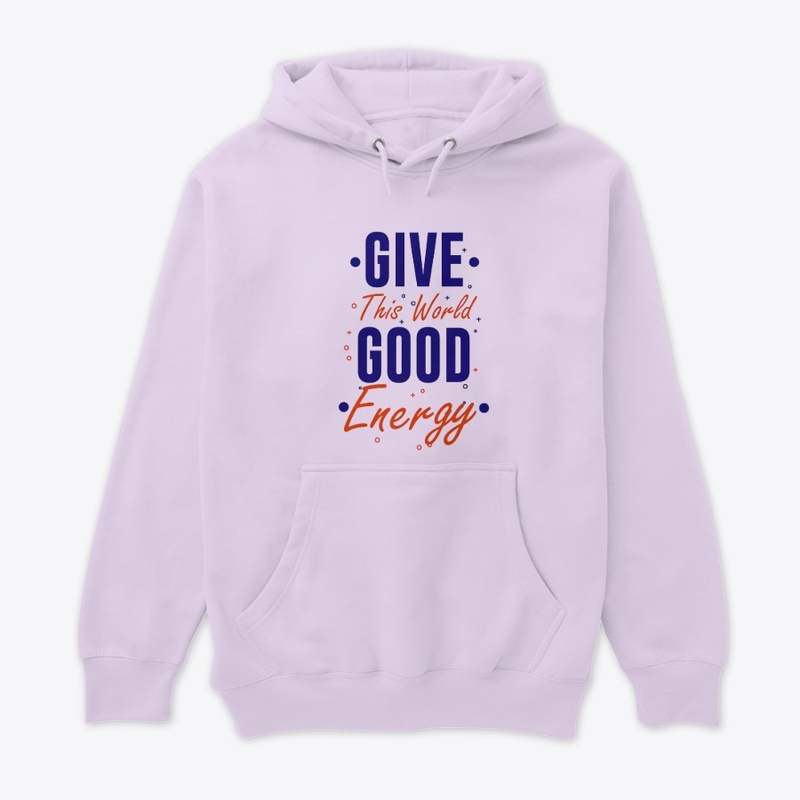 GIve this world good energy