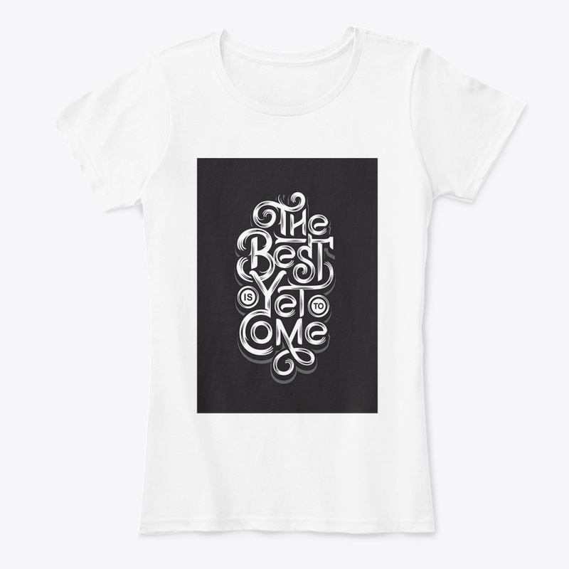 The best is yet to come T-shirt 