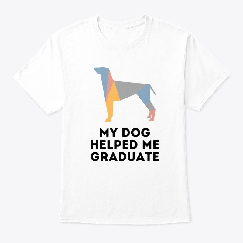 My Dog Helped Me Graduate T-Shirt